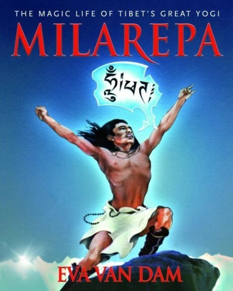 Eva Van Dam : Milarepa The Magic Life of Tibet's Great Yogi