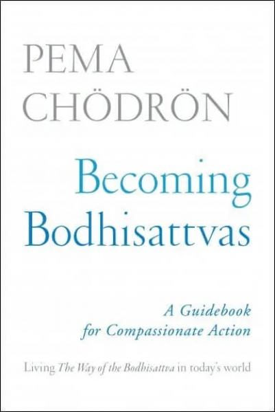 Pema Chodron : Becoming Bodhisattvas A Guidebook for Compassionate Action