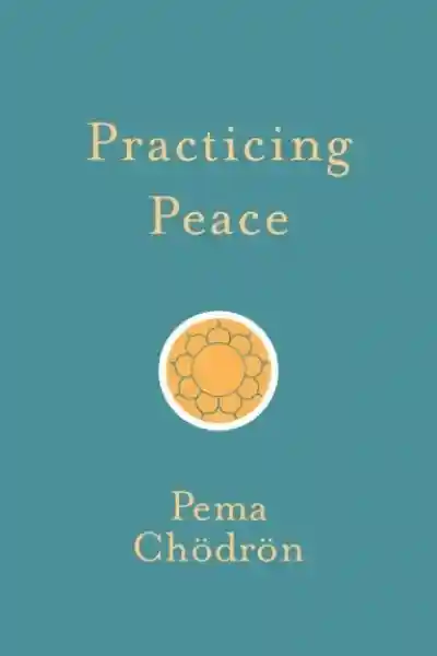 Pema Chodron : Practicing Peace