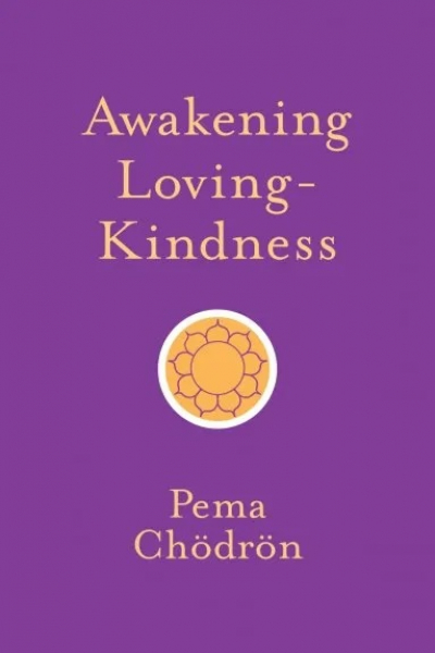 Pema Chodron : Awakening Loving-Kindness
