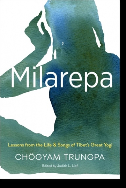 Chogyam Trungpa,  Judith L. Lief : Milarepa Lessons from the Life and Songs of Tibet’s Great Yogi