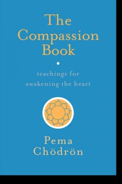Pema Chodron : The Compassion Book Teachings for Awakening the Heart