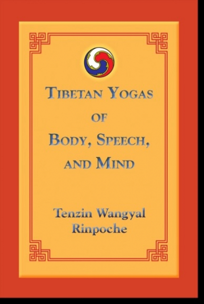 Tenzin Wangyal Rinpoche, Polly Turner : Tibetan Yogas of Body, Speech, and Mind
