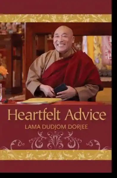 Lama Dudjom Dorjee : Heartfelt Advice