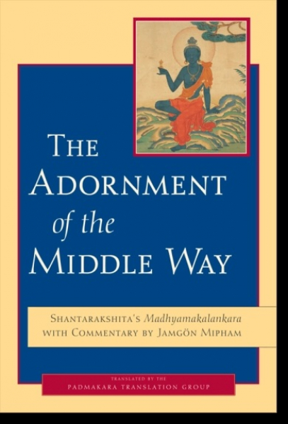 Jamgon Mipham : The Adornment of the Middle Way