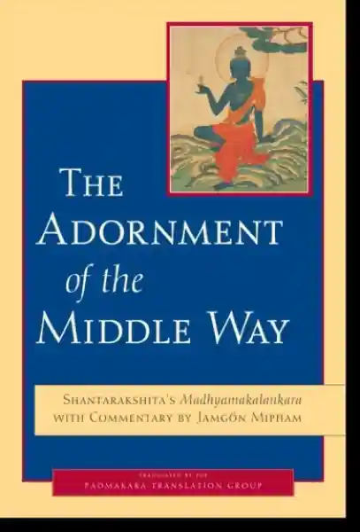 Jamgon Mipham : The Adornment of the Middle Way