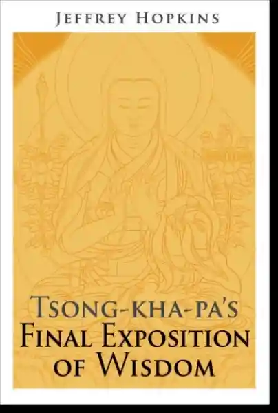 Jeffrey Hopkins : Tsong-kha-pa's Final Exposition of Wisdom