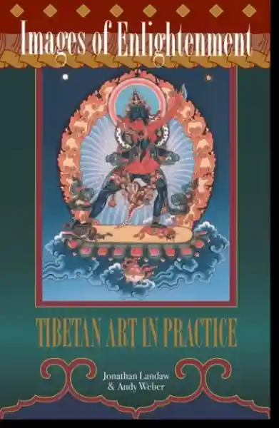 Jonathan Landaw, Andy Weber : Images of Enlightenment Tibetan Art in Practice