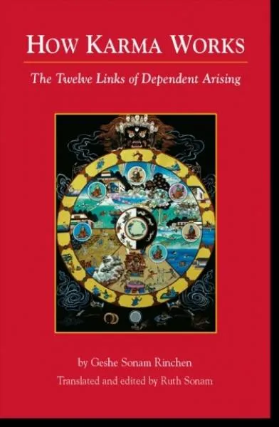 Geshe Sonam Rinchen : How Karma Works The Twelve Links of Dependent-Arising