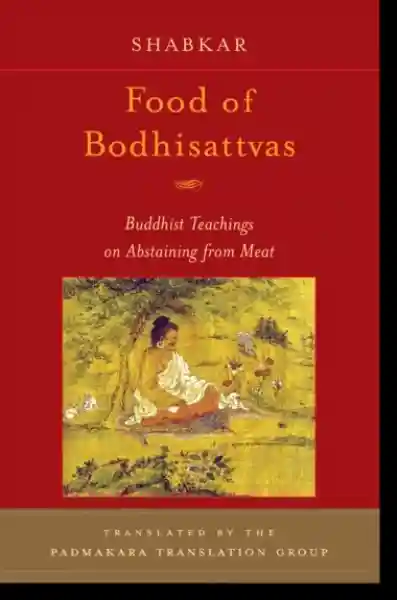 Shabkar Tsogdruk Rangdrol : Food of Bodhisattvas Buddhist Teachings on Abstaining from Meat
