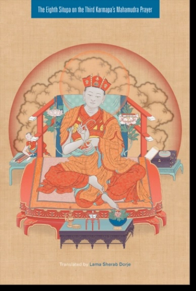 Lama Sherab Dorje : The Eighth Situpa on the Third Karmapa's Mahamudra Prayer