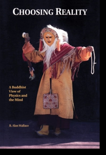 B. Alan Wallace : Choosing Reality A Buddhist View of Physics and the Mind
