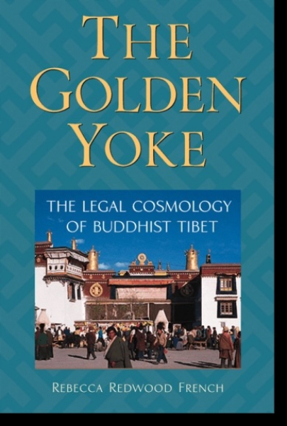 Rebecca Redwood French : The Golden Yoke The Legal Cosmology of Buddhist Tibet
