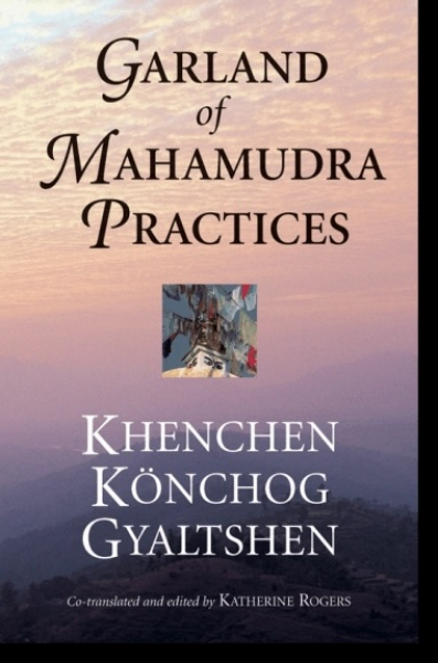 Khenchen Konchog Gyaltshen Rinpoche : Garland of Mahamudra Practices