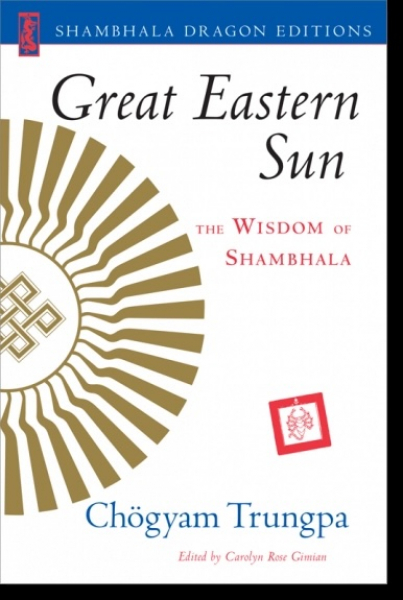 Chogyam Trungpa : Great Eastern Sun The Wisdom of Shambhala