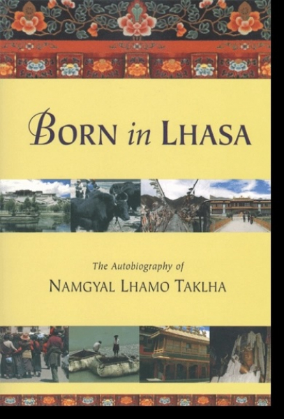 Namgyal Lhamo Taklha : Born in Lhasa -  The Autobiography of Namgyal Lhamo Taklha