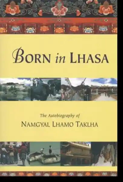 Namgyal Lhamo Taklha : Born in Lhasa - The Autobiography of Namgyal Lhamo Taklha