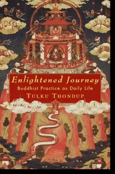 Tulku Thondup : Enlightened Journey Buddhist Practice as Daily Life