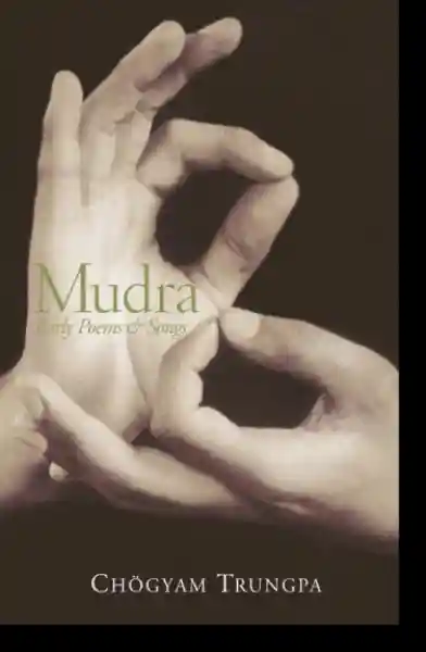 Chogyam Trungpa : Mudra Early Poems and Songs