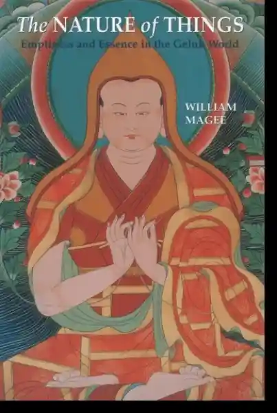 William A. Magee : The Nature of Things Emptiness and Essence in the Geluk World