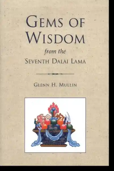 The Seventh Dalai Lama, Translated by Glenn H. Mullin : Gems of Wisdom from the Seventh Dalai Lama