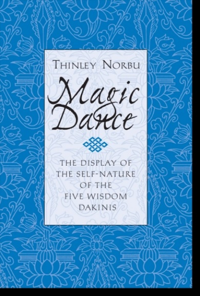 Thinley Norbu : Magic Dance The Display of the Self-Nature of the Five Wisdom Dakinis