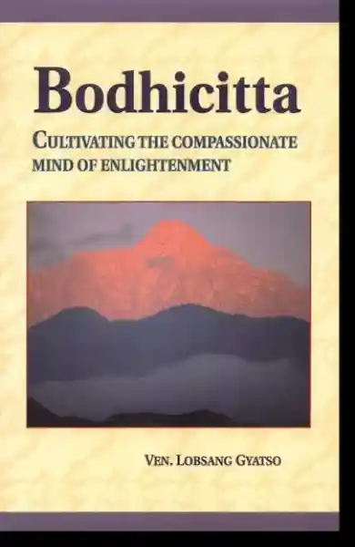 Ven. Lobsang Gyatso : Bodhicitta Cultivating the Compassionate Mind of Enlightenment