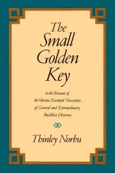 Thinley Norbu : The Small Golden Key - To the Treasure of the Various Essential Necessities of General and Extraordinary Buddhist Dharma