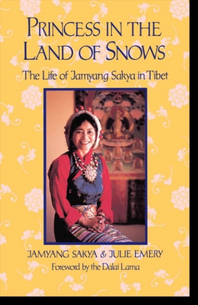 Jamyang Sakya : Princess in the Land of Snows The Life of Jamyang Sakya in Tibet