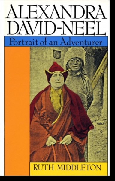 Ruth Middleton : Alexandra David-Neel Portrait of an Adventurer