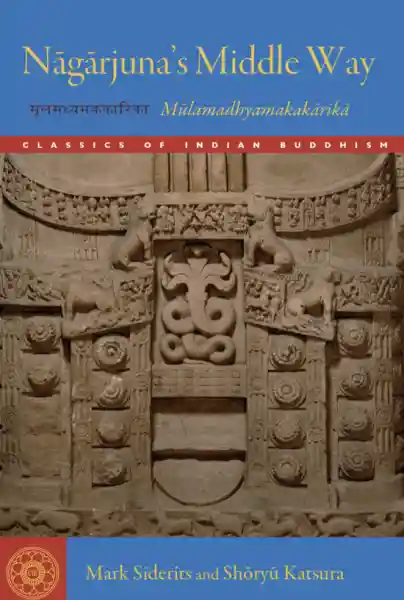 MARK SIDERITS, SHŌRYŪ KATSURA : NĀGĀRJUNA’S MIDDLE WAY Mūlamadhyamakakārikā