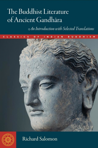 RICHARD SALOMON : THE BUDDHIST LITERATURE OF ANCIENT GANDHĀRA An Introduction with Selected Translations