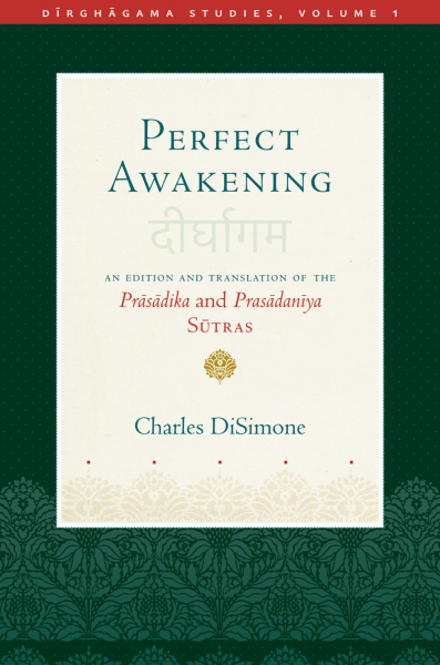 CHARLES DISIMONE : PERFECT AWAKENING An Edition and Translation of the Prāsādika and Prasādanīya Sūtras