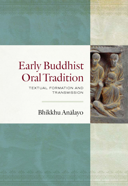 BHIKKHU ANĀLAYO : EARLY BUDDHIST ORAL TRADITION Textual Formation and Transmission