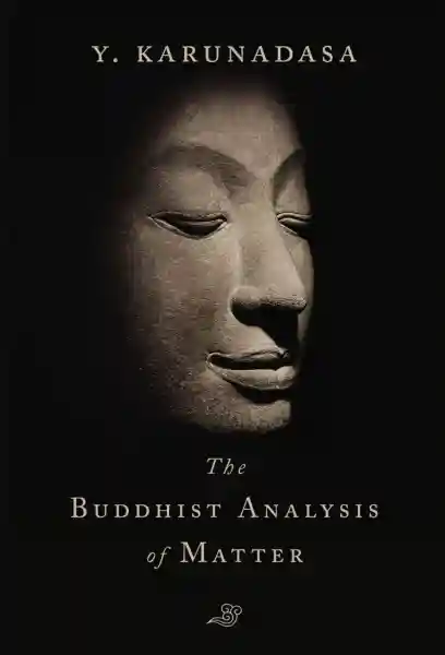 Y. KARUNADASA : THE BUDDHIST ANALYSIS OF MATTER