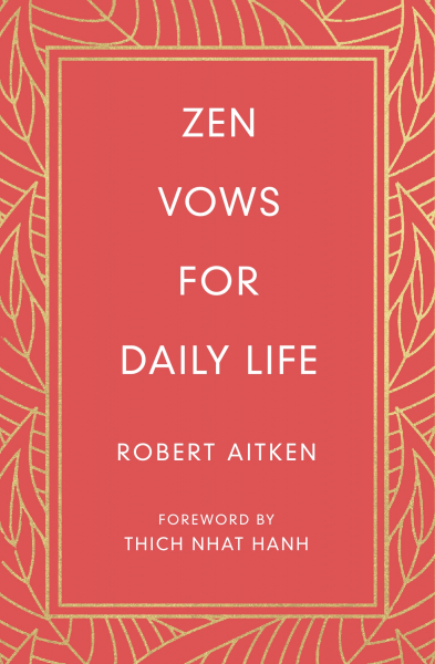 ROBERT AITKEN : ZEN VOWS FOR DAILY LIFE