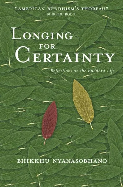 BHIKKHU NYANASOBHANO : LONGING FOR CERTAINTY Reflections on the Buddhist Life