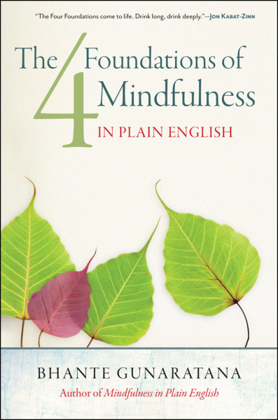 BHANTE GUNARATANA : THE FOUR FOUNDATIONS OF MINDFULNESS IN PLAIN ENGLISH