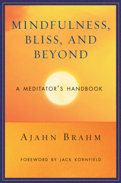 AJAHN BRAHM : MINDFULNESS, BLISS, AND BEYOND A Meditator’s Handbook