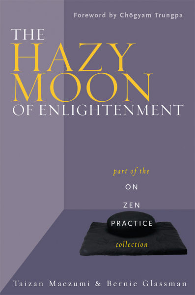 TAIZAN MAEZUMI, ROSHI BERNARD TETSUGEN GLASSMAN : THE HAZY MOON OF ENLIGHTENMENT Part of the On Zen Practice collection