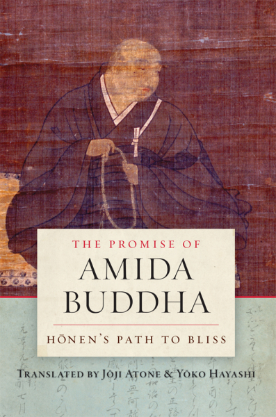 JOJI ATONE, YOKO HAYASHI : THE PROMISE OF AMIDA BUDDHA Honen’s Path to Bliss