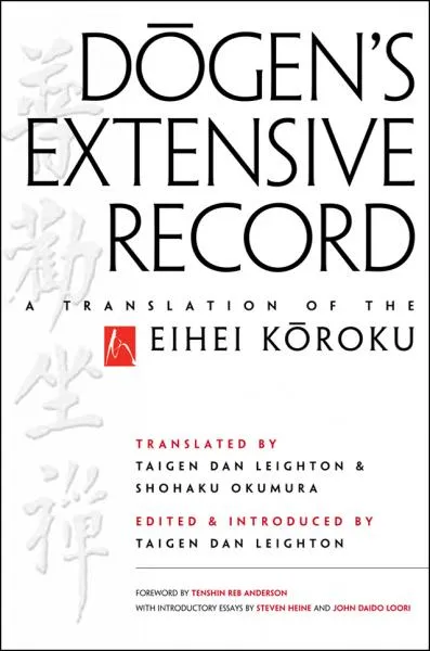 EIHEI DŌGEN : DŌGEN’S EXTENSIVE RECORD A Translation of the Eihei Kōroku