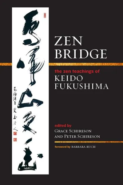KEIDO FUKUSHIMA : ZEN BRIDGE The Zen Teachings of Keido Fukushima