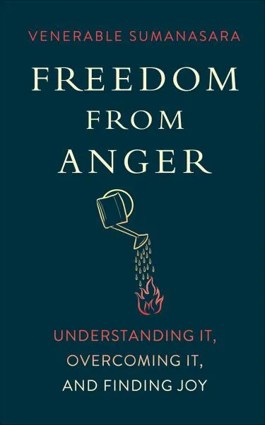 ALUBOMULLE SUMANASARA : FREEDOM FROM ANGER Understanding It, Overcoming It, and Finding Joy