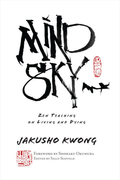 JAKUSHO KWONG, SHOHAKU OKUMURA, SALLY SCOVILLE : MIND SKY Zen Teaching on Living and Dying