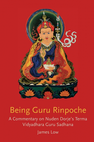 James Low : Being Guru Rinpoche: Revealing the great completion USED