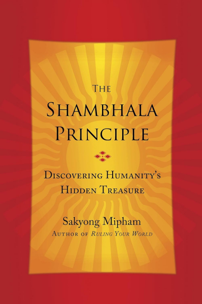 Sakyong Mipham : The Shambhala Principle: Discovering Humanity's Hidden Treasure USED