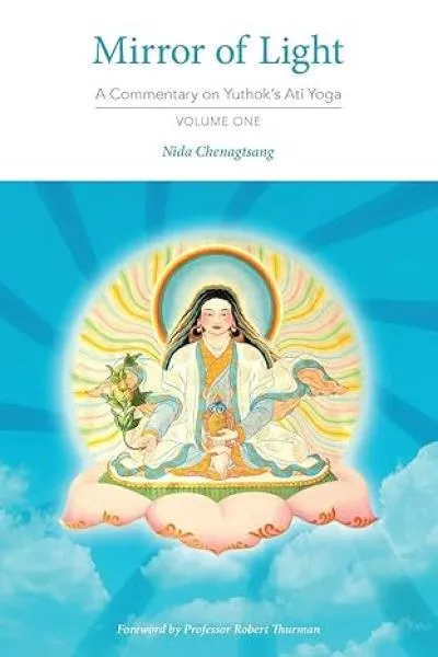 Nida Chenagtsang : Mirror of Light: A Commentary on Yuthok's Ati Yoga, Volume One
