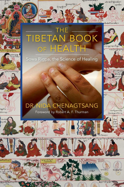 Nida Chenagtsang : The Tibetan Book of Health: Sowa Rigpa, the Science of Healing