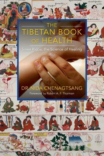 Nida Chenagtsang : The Tibetan Book of Health: Sowa Rigpa, the Science of Healing